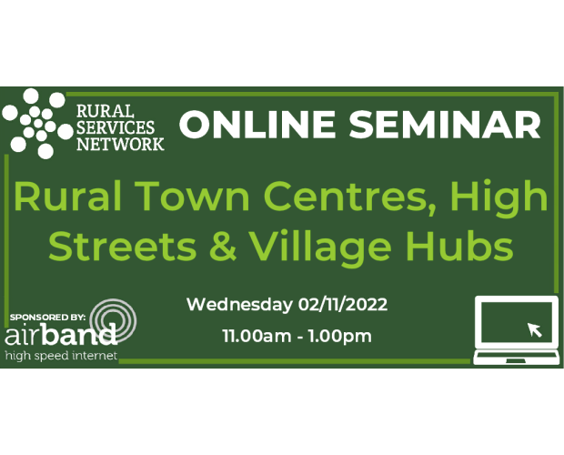 02/11/22 - RSN Seminar: Rural Town Centres, High Streets and Village Hubs